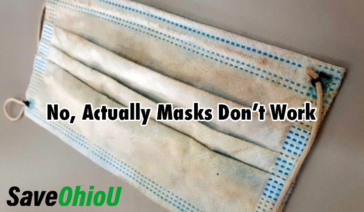 No, Masks Don’t Work, The Data, Science, And People Telling You To Wear a Mask Prove It.